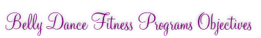 Belly Dance Fitness Programs Objectives